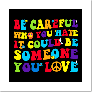 LGBT Groovy Be Careful Who You Hate It Could Be Someone You Love Posters and Art